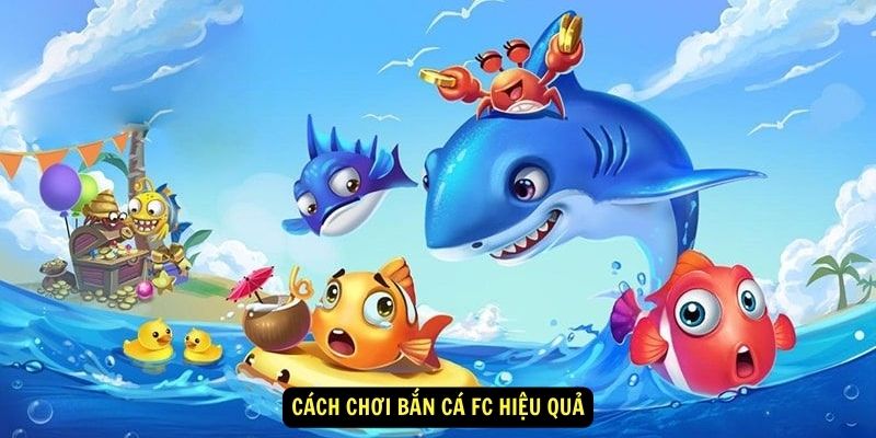Bắn Cá FC - Top Game Săn Cá Thịnh Hành Không Nên Bỏ Lỡ! 6 Cách chơi Bắn cá FC hiệu quả