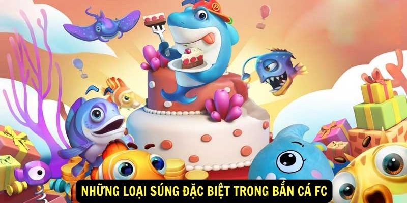 Bắn Cá FC - Top Game Săn Cá Thịnh Hành Không Nên Bỏ Lỡ! 7 Những loại súng đặc biệt trong Bắn cá FC