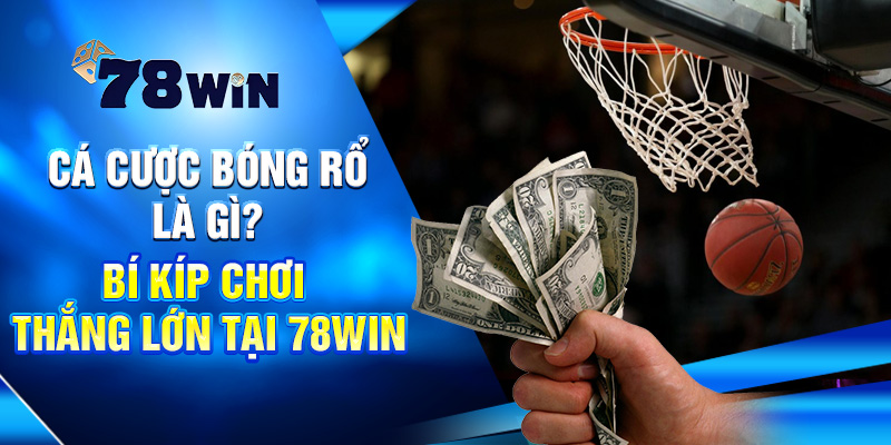 Cá Cược Bóng Rổ Là Gì? Bí Kíp Chơi Thắng Lớn Tại 78WIN 4 Cá Cược Bóng Rổ Là Gì? Bí Kíp Chơi Thắng Lớn Tại 78WIN