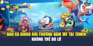 Bắn Cá Bingo Đổi Thưởng Đậm Tay Tại 78win Không Thể Bỏ Lỡ