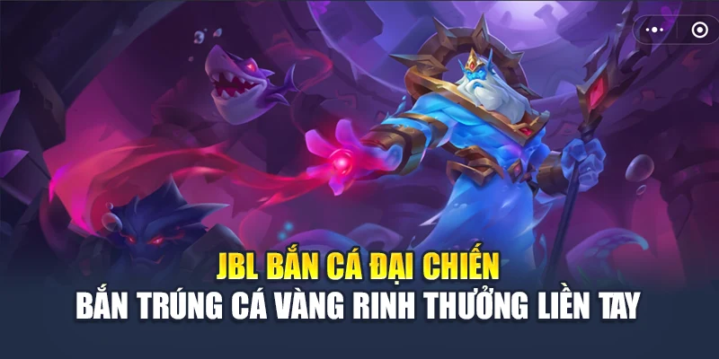JBL Bắn Cá Đại Chiến – Săn Cá Vàng, Rinh Thưởng Lớn 4 Jbl Bắn Cá Đại Chiến – Bắn Trúng Cá Vàng Rinh Thưởng Liền...