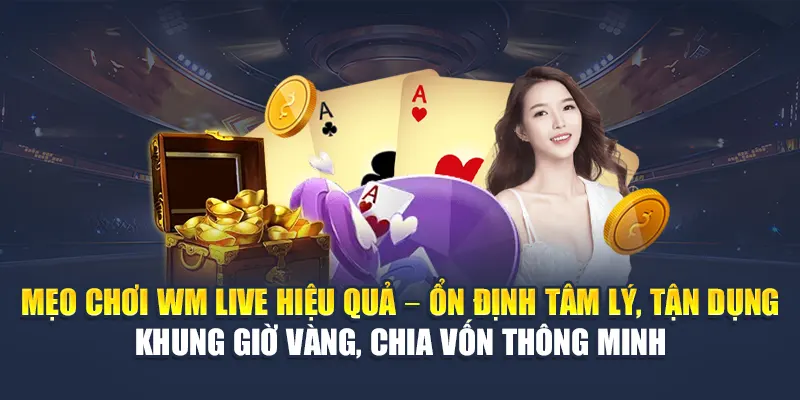 WM Live Casino Đa Dạng Trò Chơi, Tốc Độ Mượt Mà Tại 78WIN 7 Mẹo chơi WM Live hiệu quả – Ổn định tâm lý, tận dụng khung giờ vàng, chia vốn thông minh