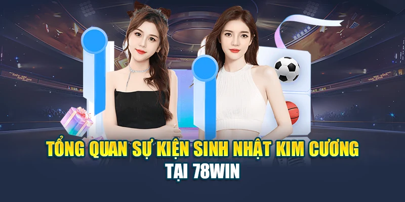 Tổng quan sự kiện sinh nhật kim cương tại 78WIN