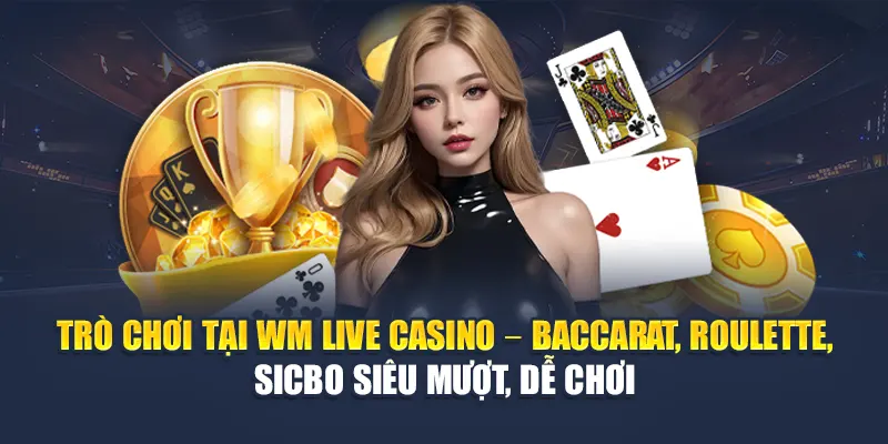 WM Live Casino Đa Dạng Trò Chơi, Tốc Độ Mượt Mà Tại 78WIN 6 Trò chơi tại WM Live Casino – Baccarat, Roulette, Sicbo siêu mượt, dễ chơi