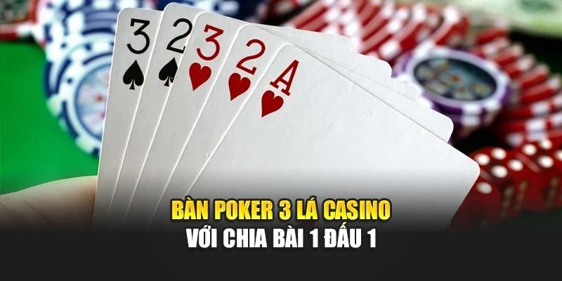 Poker 3 Lá Casino Là Gì – Giải Mã Cách Chơi Và Cơ Hội Thắng 5 Bàn poker 3 lá casino với chia bài 1 đấu 1