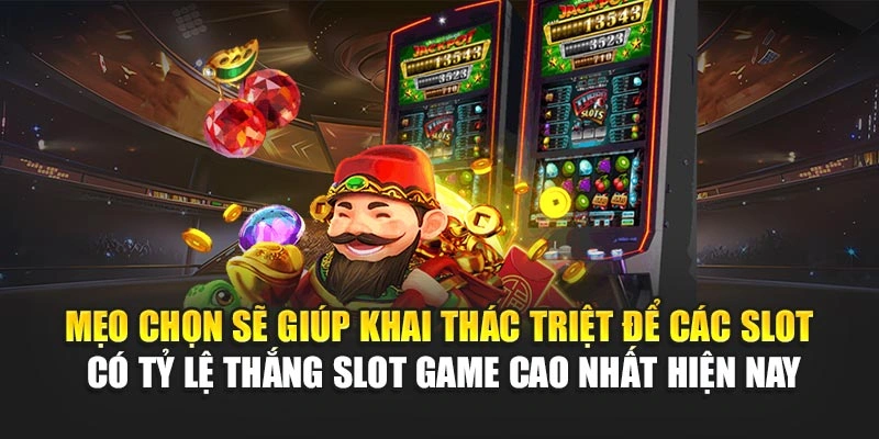 Tỷ Lệ Thắng Slot Game Cao Nhất – Nhận Jackpots Nhanh 7 Mẹo chọn sẽ giúp khai thác triệt để các slot có tỷ lệ thắng slot game cao nhất hiện nay