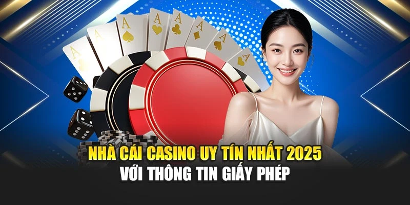 Nhà Cái Casino Uy Tín Nhất 2025 Được Đánh Giá Cao Nhất 5 Nhà cái casino uy tín nhất 2025 với thông tin giấy phép