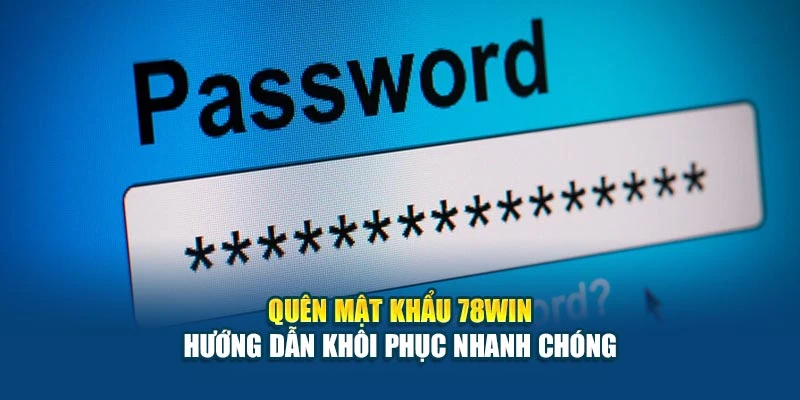 Quên Mật Khẩu 78Win - Hướng Dẫn Khôi Phục Nhanh Chóng 4 Quên Mật Khẩu 78Win - Hướng Dẫn Khôi Phục Nhanh Chóng