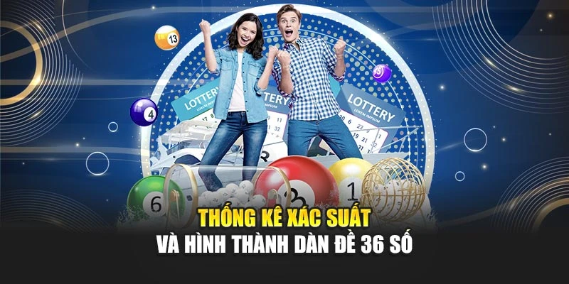 Dàn Đề 36 Số Với Chiến Lược Tối Ưu Hiệu Quả Đầu Tư Lô Đề 5 Thống kê xác suất và hình thành dàn đề 36 số