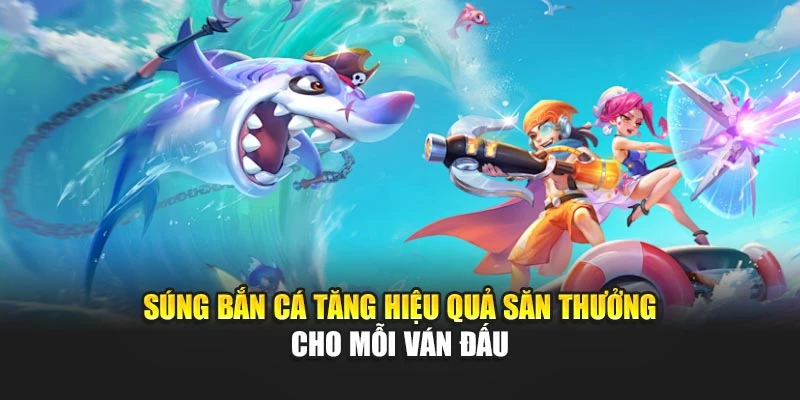 Súng Bắn Cá Tăng Hiệu Quả Săn Thưởng Cho Mỗi Ván Đấu 4 Súng Bắn Cá Tăng Hiệu Quả Săn Thưởng Cho Mỗi Ván Đấu